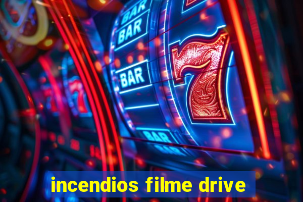 incendios filme drive